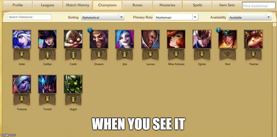 One of these things... | WHEN YOU SEE IT | image tagged in lol,league of legends,twitch,fails | made w/ Imgflip meme maker