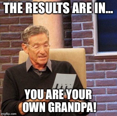 Maury Lie Detector Meme | THE RESULTS ARE IN... YOU ARE YOUR OWN GRANDPA! | image tagged in memes,maury lie detector | made w/ Imgflip meme maker
