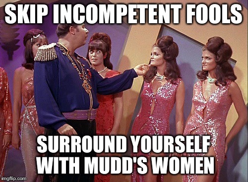 SKIP INCOMPETENT FOOLS SURROUND YOURSELF WITH MUDD'S WOMEN | image tagged in mudd's women | made w/ Imgflip meme maker