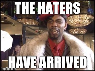 Dave Chappelle | THE HATERS HAVE ARRIVED | image tagged in dave chappelle | made w/ Imgflip meme maker