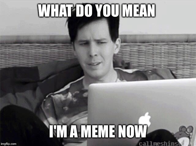 What do you meme | WHAT DO YOU MEAN I'M A MEME NOW | image tagged in what do you meme | made w/ Imgflip meme maker