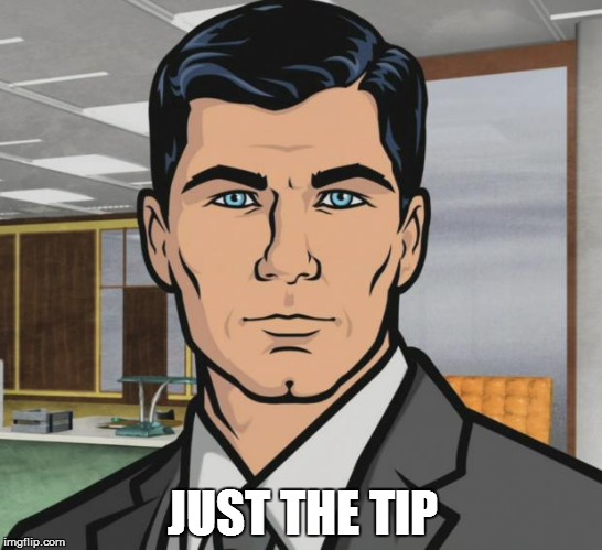 Archer | JUST THE TIP | image tagged in memes,archer | made w/ Imgflip meme maker