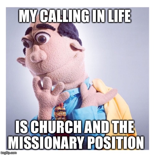 Pastor Stewart | MY CALLING IN LIFE IS CHURCH AND THE MISSIONARY POSITION | image tagged in pastor stewart | made w/ Imgflip meme maker