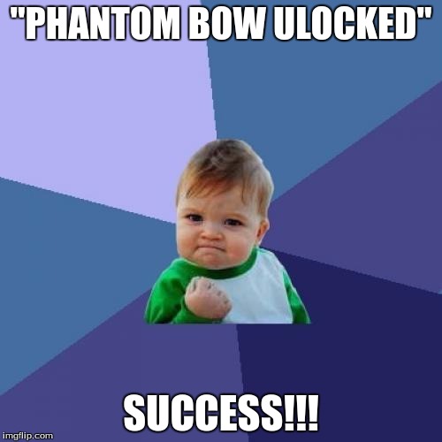 Success Kid Meme | "PHANTOM BOW ULOCKED" SUCCESS!!! | image tagged in memes,success kid | made w/ Imgflip meme maker