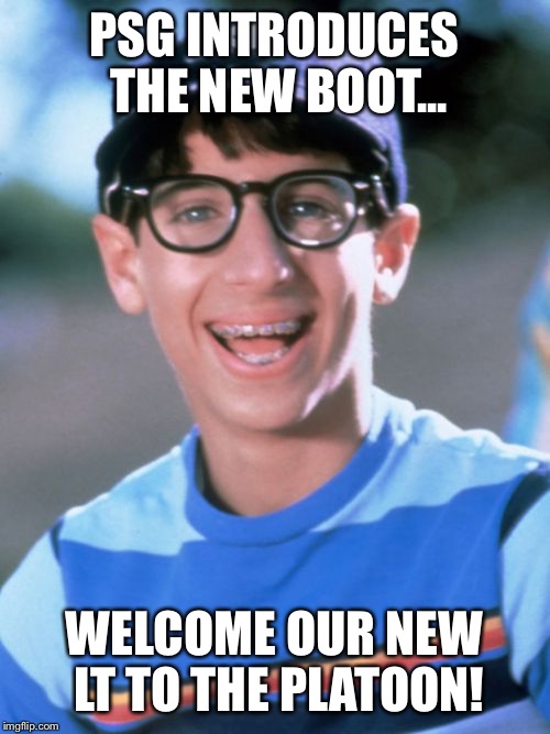 Paul Wonder Years | PSG INTRODUCES THE NEW BOOT... WELCOME OUR NEW LT TO THE PLATOON! | image tagged in memes,paul wonder years | made w/ Imgflip meme maker