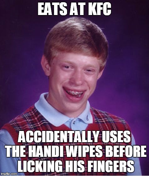 Bad Luck Brian Meme | EATS AT KFC ACCIDENTALLY USES THE HANDI WIPES BEFORE LICKING HIS FINGERS | image tagged in memes,bad luck brian | made w/ Imgflip meme maker