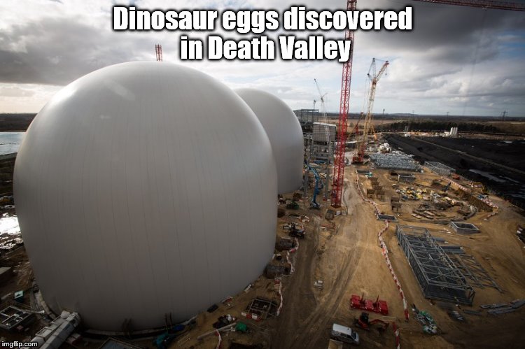 This just in... | Dinosaur eggs discovered in Death Valley | image tagged in dinosaurs | made w/ Imgflip meme maker