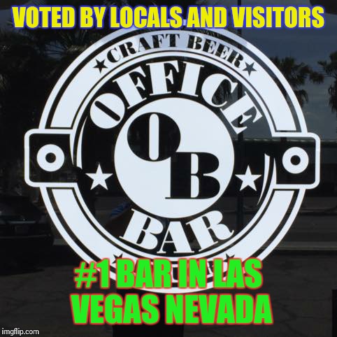 VOTED BY LOCALS AND VISITORS #1 BAR IN LAS VEGAS NEVADA | image tagged in the original lasvegasgeneral hang out | made w/ Imgflip meme maker