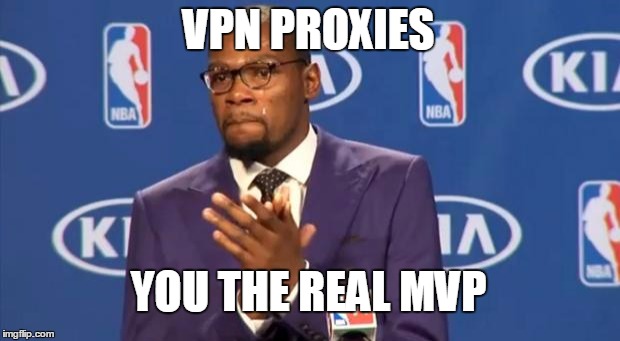 You The Real MVP Meme | VPN PROXIES YOU THE REAL MVP | image tagged in memes,you the real mvp | made w/ Imgflip meme maker