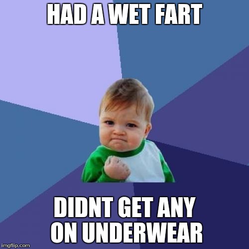 Success Kid Meme | HAD A WET FART DIDNT GET ANY ON UNDERWEAR | image tagged in memes,success kid | made w/ Imgflip meme maker
