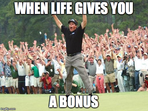 Golf celebration | WHEN LIFE GIVES YOU A BONUS | image tagged in golf celebration | made w/ Imgflip meme maker