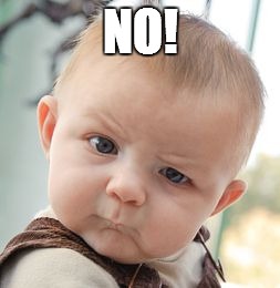 Skeptical Baby Meme | NO! | image tagged in memes,skeptical baby | made w/ Imgflip meme maker