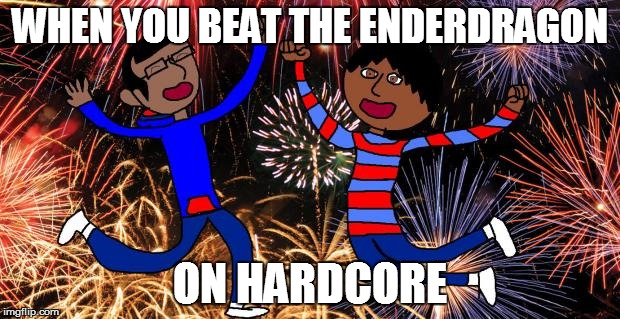 Celebration! | WHEN YOU BEAT THE ENDERDRAGON ON HARDCORE | image tagged in celebration! | made w/ Imgflip meme maker