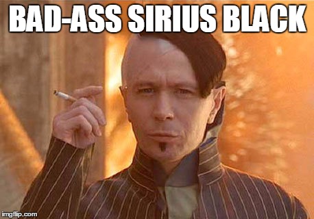 Zorg | BAD-ASS SIRIUS BLACK | image tagged in memes,zorg | made w/ Imgflip meme maker