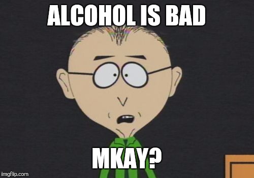 Mr Mackey Meme | ALCOHOL IS BAD MKAY? | image tagged in memes,mr mackey | made w/ Imgflip meme maker