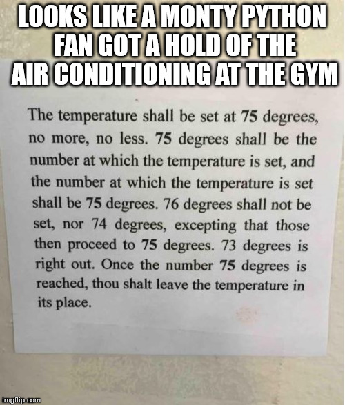 Monty python visits gym | LOOKS LIKE A MONTY PYTHON FAN GOT A HOLD OF THE AIR CONDITIONING AT THE GYM | image tagged in monty python,gym | made w/ Imgflip meme maker