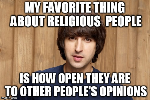 Demetri Martin's best quote | MY FAVORITE THING ABOUT RELIGIOUS  PEOPLE IS HOW OPEN THEY ARE TO OTHER PEOPLE'S OPINIONS | image tagged in demetri martin,religion,funny,comedy,comedy show,big nose | made w/ Imgflip meme maker