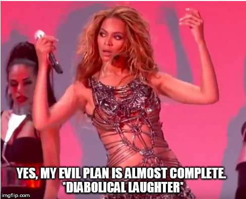 "I'll run more than the world. I'll run the whole damn universe!  Mwahahahaha!" | *DIABOLICAL LAUGHTER* | image tagged in beyonce angry obsessed attitude sassy,beyonce | made w/ Imgflip meme maker