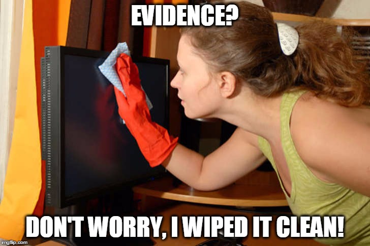 Woman Wiping A Computer | EVIDENCE? DON'T WORRY, I WIPED IT CLEAN! | image tagged in woman wiping computer,hillary clinton,email server,emails,servergate | made w/ Imgflip meme maker
