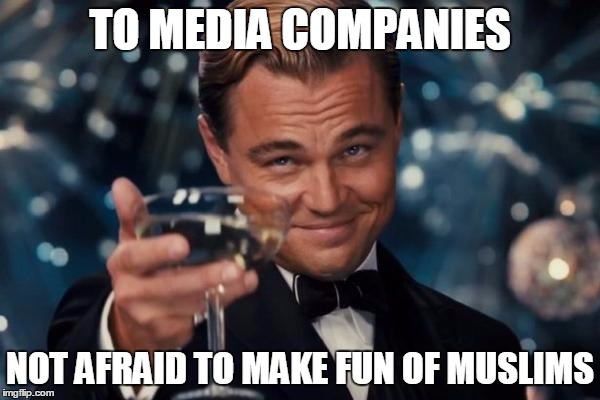 Leonardo Dicaprio Cheers Meme | TO MEDIA COMPANIES NOT AFRAID TO MAKE FUN OF MUSLIMS | image tagged in memes,leonardo dicaprio cheers | made w/ Imgflip meme maker