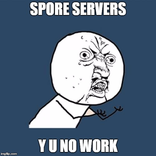 Y U No Meme | SPORE SERVERS Y U NO WORK | image tagged in memes,y u no | made w/ Imgflip meme maker