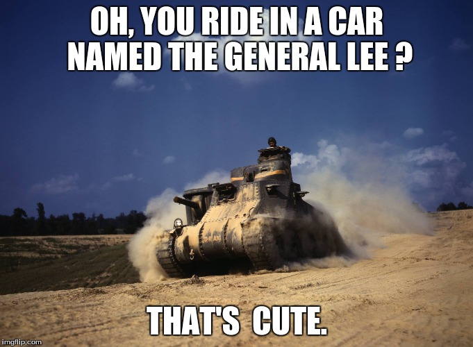 OH, YOU RIDE IN A CAR NAMED THE GENERAL LEE ? THAT'S  CUTE. | image tagged in sarcasm | made w/ Imgflip meme maker