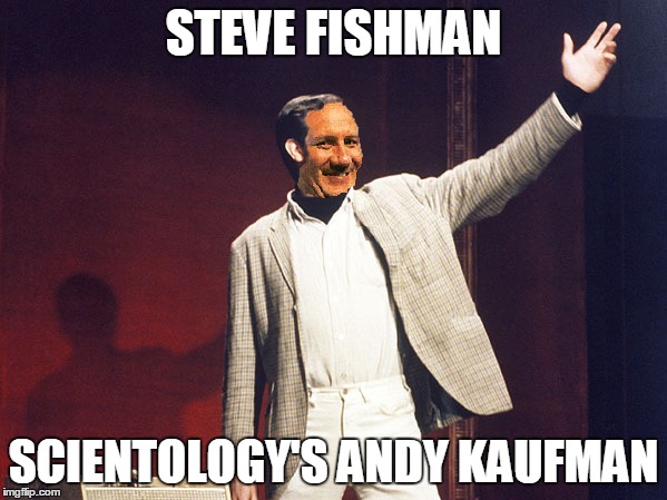 STEVE FISHMAN SCIENTOLOGY'S ANDY KAUFMAN | made w/ Imgflip meme maker