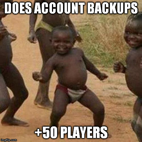 Third World Success Kid Meme | DOES ACCOUNT BACKUPS +50 PLAYERS | image tagged in memes,third world success kid | made w/ Imgflip meme maker