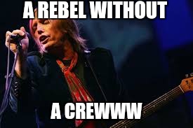 A REBEL WITHOUT A CREWWW | made w/ Imgflip meme maker