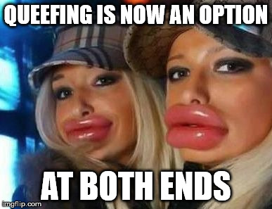 Duck Face Chicks Meme | QUEEFING IS NOW AN OPTION AT BOTH ENDS | image tagged in memes,duck face chicks | made w/ Imgflip meme maker