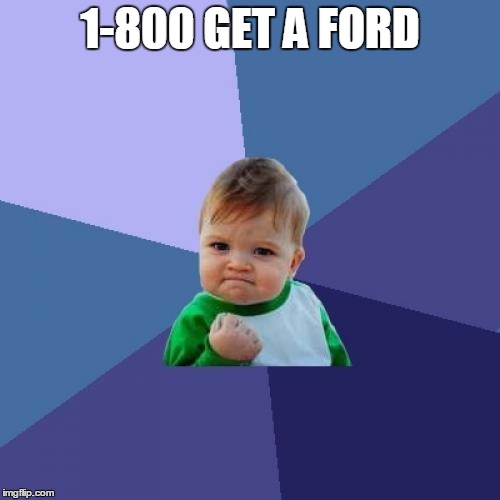 Success Kid Meme | 1-800 GET A FORD | image tagged in memes,success kid | made w/ Imgflip meme maker