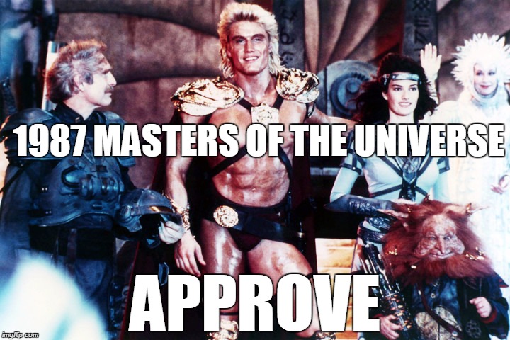 1987 MASTERS OF THE UNIVERSE APPROVE | image tagged in masters of the universe,dolph lundgren | made w/ Imgflip meme maker