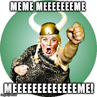 MEME MEEEEEEEME MEEEEEEEEEEEEEEEME! | MEME MEEEEEEEME MEEEEEEEEEEEEEME! | image tagged in viking woman,freeadvizor,meme meeeeeeeme meeeeeeeeeeeeeeeme | made w/ Imgflip meme maker