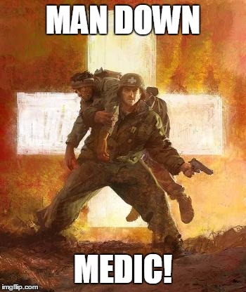 combatmedic | MAN DOWN MEDIC! | image tagged in combatmedic | made w/ Imgflip meme maker