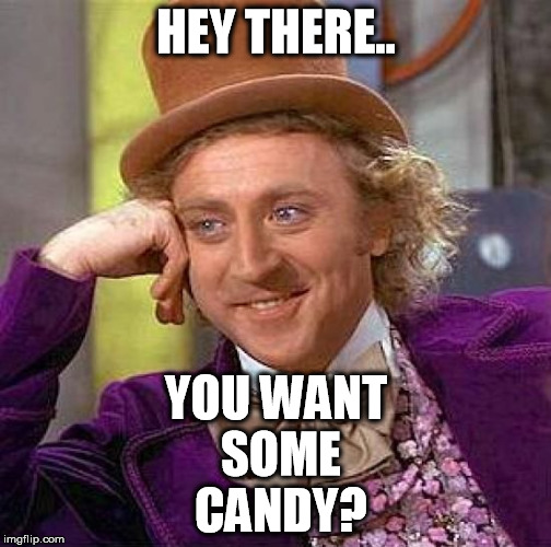 Creepy Condescending Wonka Meme | HEY THERE.. YOU WANT SOME CANDY? | image tagged in memes,creepy condescending wonka | made w/ Imgflip meme maker