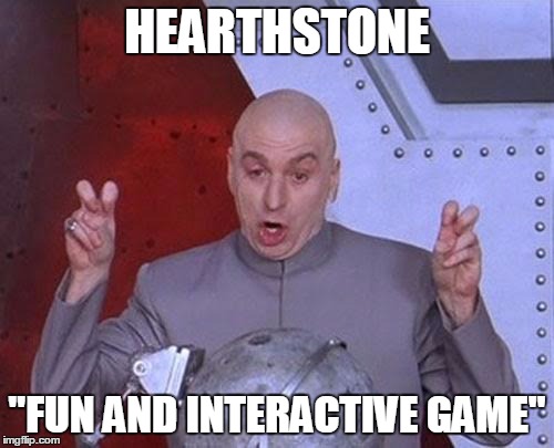 Dr Evil Laser Meme | HEARTHSTONE "FUN AND INTERACTIVE GAME" | image tagged in memes,dr evil laser | made w/ Imgflip meme maker