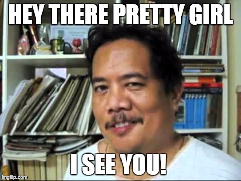 HEY THERE PRETTY GIRL I SEE YOU! | made w/ Imgflip meme maker