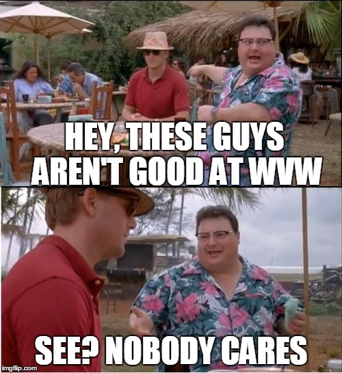 See Nobody Cares Meme | HEY, THESE GUYS AREN'T GOOD AT WVW SEE? NOBODY CARES | image tagged in memes,see nobody cares | made w/ Imgflip meme maker