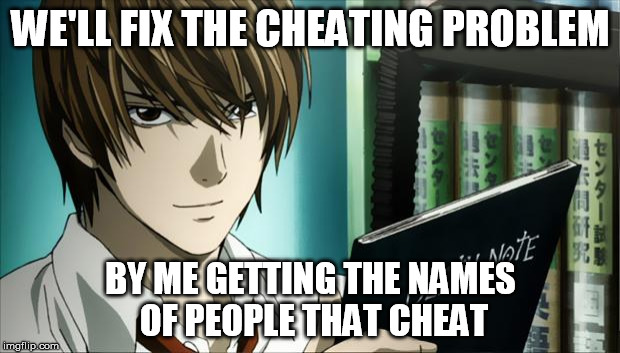 Death Note | WE'LL FIX THE CHEATING PROBLEM BY ME GETTING THE NAMES OF PEOPLE THAT CHEAT | image tagged in death note | made w/ Imgflip meme maker