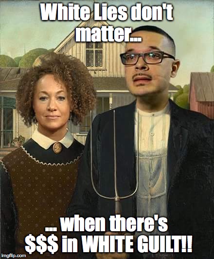 AMERICAN RACIAL GOTHIC | White Lies don't matter... ... when there's $$$ in WHITE GUILT!! | image tagged in american racial gothic | made w/ Imgflip meme maker