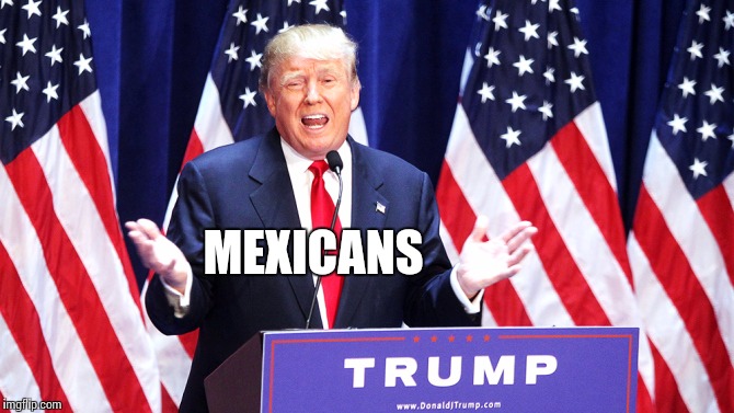 Ancient Mexicans?  Illegal aliens? | MEXICANS | image tagged in trump,aliens | made w/ Imgflip meme maker