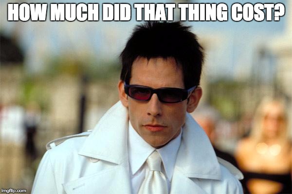 Zoolander in sunglasses | HOW MUCH DID THAT THING COST? | image tagged in zoolander in sunglasses | made w/ Imgflip meme maker