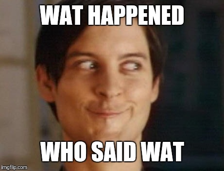 Spiderman Peter Parker | WAT HAPPENED WHO SAID WAT | image tagged in memes,spiderman peter parker | made w/ Imgflip meme maker