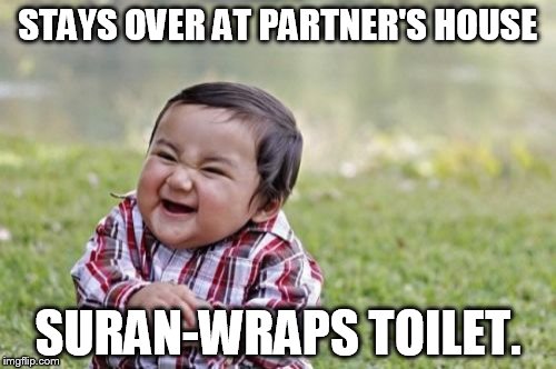 Evil Toddler Meme | STAYS OVER AT PARTNER'S HOUSE SURAN-WRAPS TOILET. | image tagged in memes,evil toddler | made w/ Imgflip meme maker
