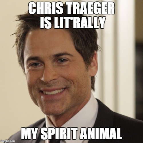 Literally Chris Traeger | CHRIS TRAEGER IS LIT'RALLY MY SPIRIT ANIMAL | image tagged in literally chris traeger | made w/ Imgflip meme maker