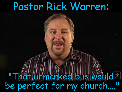 Pastor Warren Creepy | Pastor Rick Warren: "That unmarked bus would be perfect for my church...." | image tagged in funny | made w/ Imgflip meme maker