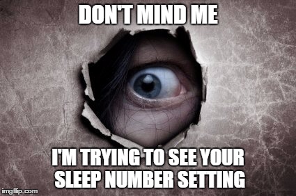 He's Watching - It's not what you think | DON'T MIND ME I'M TRYING TO SEE YOUR SLEEP NUMBER SETTING | image tagged in peeping tom,eye,wall,sleep number | made w/ Imgflip meme maker