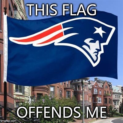 THIS FLAG OFFENDS ME | image tagged in memes,patriots | made w/ Imgflip meme maker