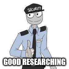 Mike | GOOD RESEARCHING | image tagged in mike | made w/ Imgflip meme maker
