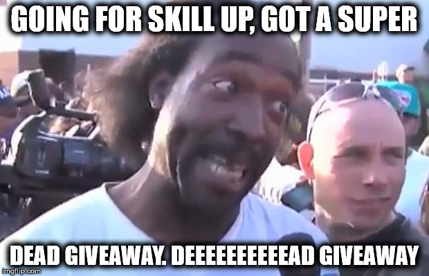 GOING FOR SKILL UP, GOT A SUPER DEAD GIVEAWAY. DEEEEEEEEEEAD GIVEAWAY | image tagged in dead giveaway | made w/ Imgflip meme maker